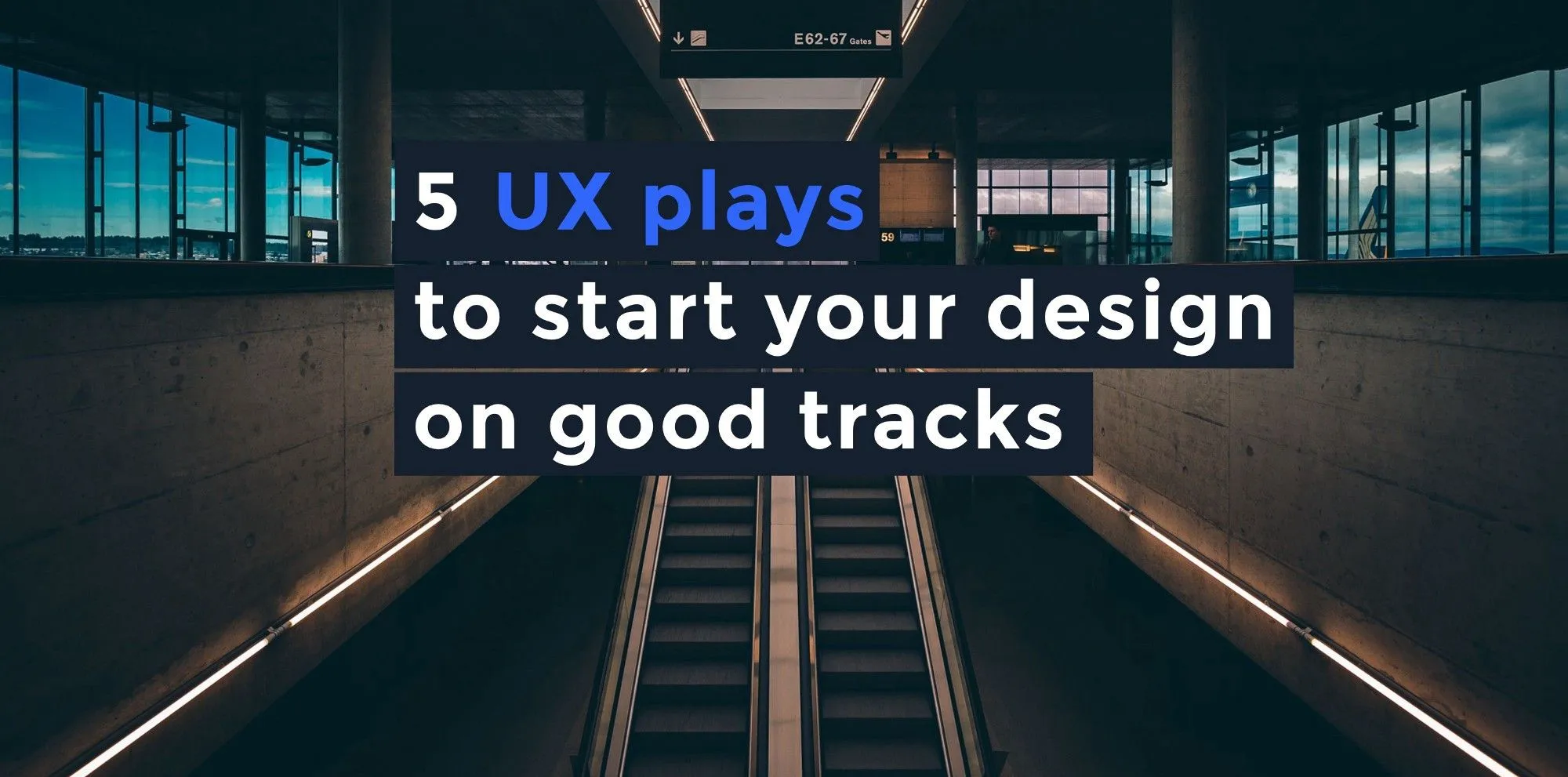 這篇文章的標題：5 UX plays to start your design on good
tracks，背景照片是地鐵站出口手扶梯