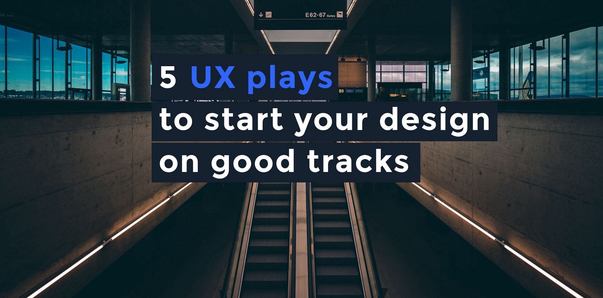 這篇文章的標題：5 UX plays to start your design on good tracks，背景照片是地鐵站出口手扶梯